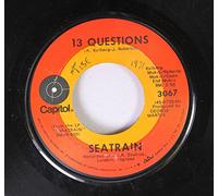 Seatrain 45 RPM 13 Questions / Oh My Love/Sally Goodin'