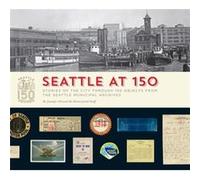 Seattle at 150 by Staff of HistoryLink Staff of HistoryLink (Auteur)