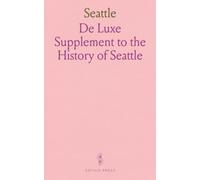 Seattle: De Luxe Supplement to the History of Seattle