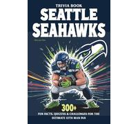 Seattle Seahawks Trivia Book: 300+ Fun Facts, Quizzes & Challenges for the Ultimate 12th Man Fan