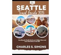 Seattle Travel Guide 2025: Unveiling the Pacific Northwest’s Hidden Gems and Iconic Attractions in the USA
