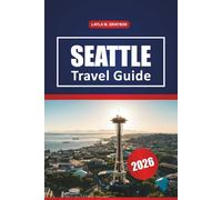 Seattle Travel Guide 2026: Explore Museum, Local Markets, Top Dining Spots, Day Trips and Practical Tips