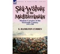 SeaWolves of the Mediterranean - E Hamilton Currey - Leonaur Ltd - Livre en Anglais - Paperback E Hamilton CurreyE Hamilton Currey (Auteur)