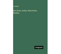 Seb. Brant, Luther, Hans Sachs, Fischart
