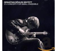 Sebastian Bohlen Sextett - 2 a Concerti for Small Ensemble