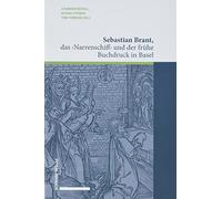 Sebastian Brant, Das Narrenschiff Und Der Fruhe Buchdruck in Basel: Zum 500. Todestag Eines Humanistischen Gelehrten