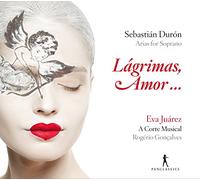 Sebastián Durón Lágrimas, Amor… Arias for Soprano