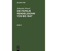Sebastian Hensel: Die Familie Mendelssohn 1729 Bis 1847 (2)