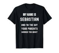 Sebastian, Je suis Le Gars Contre lequel tes Parents Ont mis en Garde T-Shirt