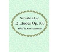 Sebastian Lee 12 Etudes Op.100 12 Etudes for Cello. - Martin Stanzeleit - Amazon Digital Services LLC KDP - Livre en Anglais Martin StanzeleitMartin Stanzeleit (Auteur)