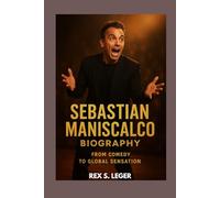SEBASTIAN MANISCALCO BIOGRAPHY : FROM COMEDY TO GLOBAL SENSATION: THE COMEDIAN WHO MADE ORDINARY LIFE EXTRAORDINARY