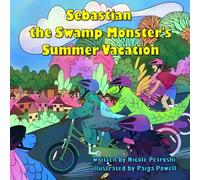 Sebastian the Swamp Monster's Summer Vacation: A Young Sebastian Story