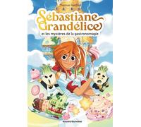 Sébastiane Grandélice, Tome 01: Sébastiane Grandélice et les mystères de la gastronomagie