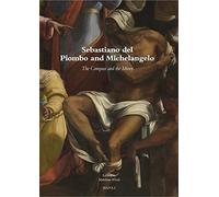 Sebastiano Del Piombo And Michelangelo: The Compass And The Mirror: An Anthology (Museums At The Crossroads, 31) (English And Italian Edition)