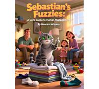 Sebastian's Fuzzies: A Cat's Guide to Human Managemen