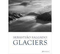 Sebastião Salgado – Glaciers – Prestel