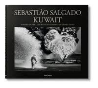 Sebastião Salgado. Kuwait. A Desert on Fire Lélia Wanick Salgado (Edité par), Sebastião Salgado (Photographie)