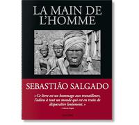 Sebastião Salgado. La main de l'homme. Une archéologie de l'ère industrielle