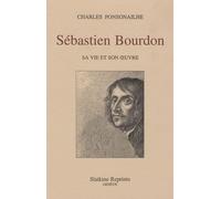 Sébastien Bourdon - Sa Vie Et Son Oeuvre