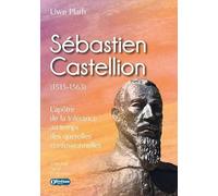 Sébastien Castellion (1515-1563): L'apôtre de la tolérance au temps des querelles confessionnelles