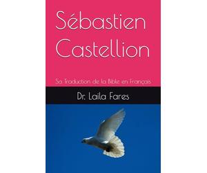 Sébastien Castellion: Sa Traduction de la Bible en Français
