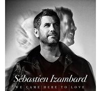 Sebastien Izambard - We Came Here to Love [Import]