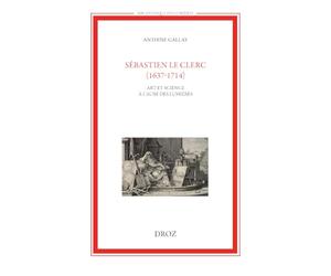 Sébastien Le Clerc (1637-1714): Art et science à l'aube des Lumières