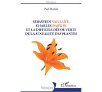 Sébastien Vaillant, Charles Darwin et la difficile découverte de la sexualité des plantes Paul Mazliak (Auteur)