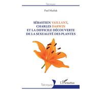 Sébastien Vaillant, Charles Darwin et la difficile découverte de la sexualité des plantes - Paul Mazliak - L'harmattan - broché - Essai
