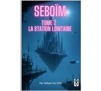 SEBOÏM: Tome 2 : La station lointaine