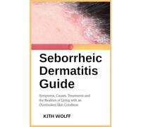 Seborrheic Dermatitis Guide: Symptoms, Causes, Treatments, and the Realities of Living with an Overlooked Skin Condition