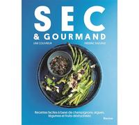 Sec & Gourmand Recettes faciles à base de champignons, algues, légumes et fruits déshydratés - Line Couvreur - Racine Eds - cartonné - Guide