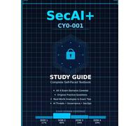 SecAI+ Study Guide: CY0-001: A Complete Self-Paced Guide Covering All Four Exam Domains - AI Security, Threats, Operations & Governance
