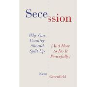 Secession: Why Our Country Should Split Up (And How to Do It Peacefully)