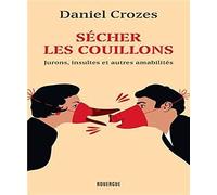 Sécher les couillons: Jurons, insultes et autres amabilités