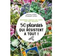 Sécheresse, canicule, gel tardif, vent fort, maladies, 50 plantes qui résistent à tout ! Jérôme Jullien (Auteur), Elisabeth Jullien (Auteur)
