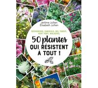 Sécheresse, canicule, gel tardif, vent fort, maladies, 50 plantes qui résistent à tout ! - Jérôme Jullien - Eyrolles - broché - Guide