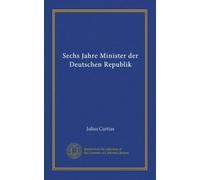 Sechs Jahre Minister Der Deutschen Republik
