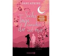 Sechs Tage zwischen dir und mir | Dani Atkins Dani AtkinsDani Atkins (Auteur)