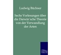 Sechs Vorlesungen Über Die Darwin'sche Theorie Von Der Verwandlung Der Arten