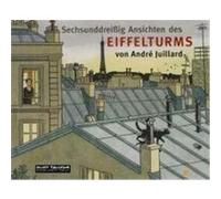 Sechsunddreißig Ansichten des Eiffelturms Juillard, André (Auteur)