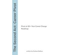 Second Act Career Pivot Planner: Pivot at 40+: Your Career Change Roadmap