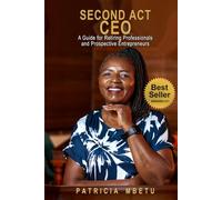 Second Act CEO - A Guide for Retiring Professionals and Prospective Entrepreneurs