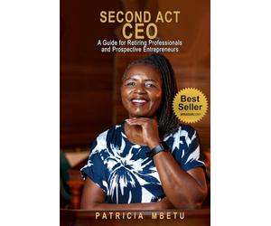 Second Act CEO - A Guide for Retiring Professionals and Prospective Entrepreneurs
