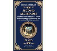 Second Alcibiades: Self-Knowledge and Prayer - Plato's Dialogue on Piety, Deliberation, and the Limits of Political Ambition (Deluxe Hardbound Edition)