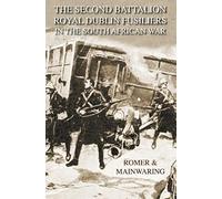 Second Battalion Royal Dublin Fusiliers In The South African Warwith A Description Of The Operations In The Aden Hinterland