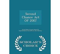 Second Chance Act Of 2007 - Scholar's Choice Edition