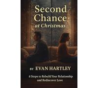 Second Chance at Christmas: 8 Steps to Rebuild Your Relationship and Rediscover Love