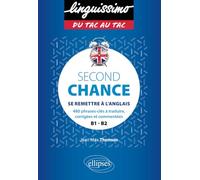 Second Chance - B1-B2: Se remettre à l'anglais - 480 phrases-clés à traduire, corrigées et commentées