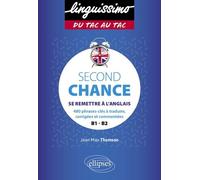 Second Chance B1-B2 - Se Remettre À L'anglais - 480 Phrases-Clés À Traduire, Corrigées Et Commentées
